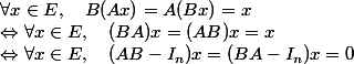 \forall x\in E, \quad B(Ax)=A(Bx)=x\\\Leftrightarrow \forall x\in E,\quad (BA)x=(AB)x=x\\\Leftrightarrow \forall x\in E,\quad (AB-I_n)x=(BA-I_n)x=0